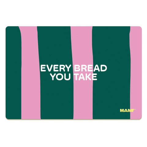 Frühstücksbrettchen 'Every Bread You Take' MAMF