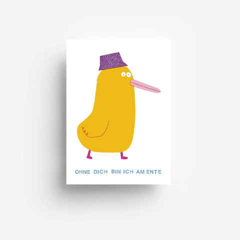 Postkarte 'Ohne dich bin ich am Ente'