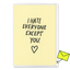 Klappkarte 'I hate everyone except you'