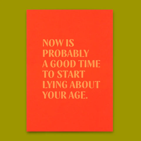 Postkarte 'Now is probably a good time to start lying about your age'