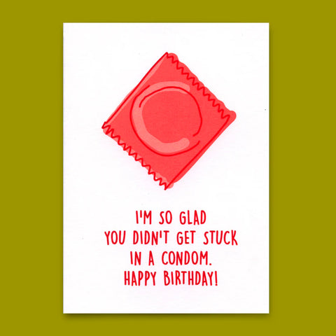 Postkarte 'glad you didn't get stuck in a condom'