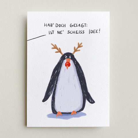 Postkarte 'Hab' doch gesagt: ist ne' scheiss Idee' – Pinguin