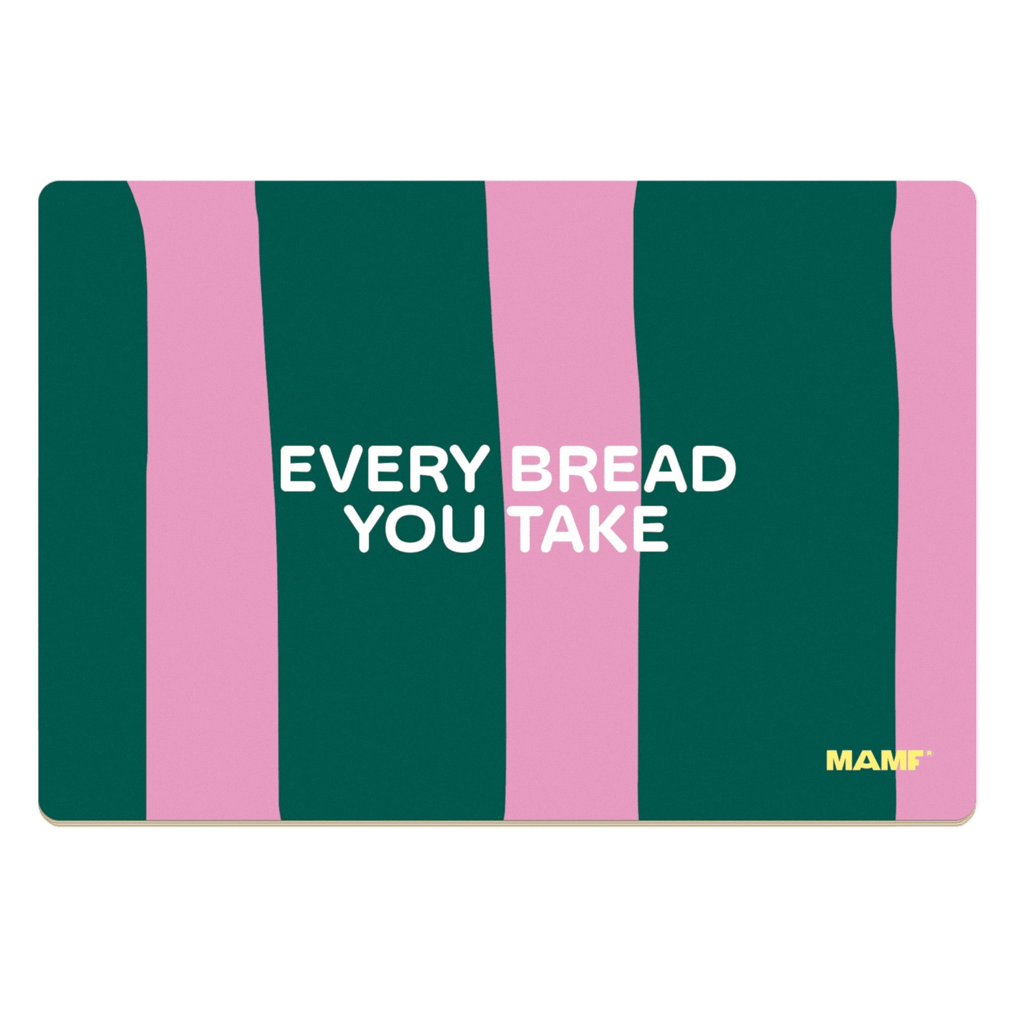 Frühstücksbrettchen 'Every Bread You Take' MAMF