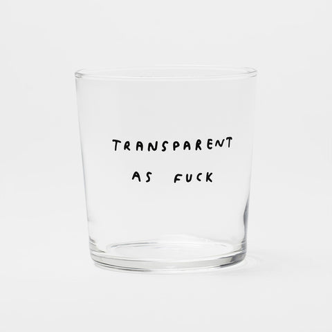 Glas 'Transparent As Fuck'